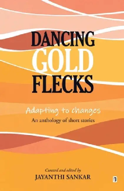 Dancing Gold Flecks by Jayanthi Sankar