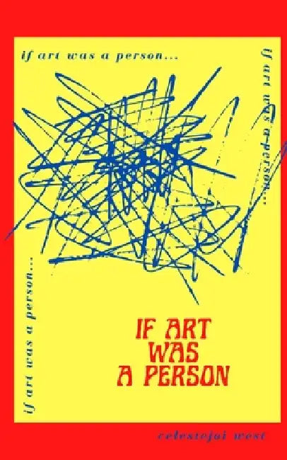 If Art Was A Person by Celestejoi West