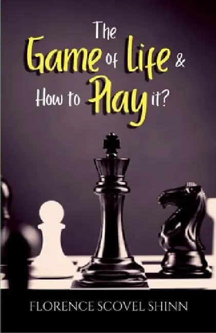 The Game of Life and How to Play It? by Florence Scovel Shinn