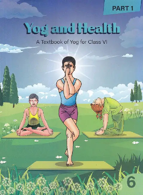Yog And Health (Class 6) New Edition: A Textbook of Yog for Class VI (Part-1) by Acharya Balkrishna