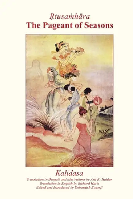 Ṛtusaṁhāra: The Pageant of Seasons by Kalidas, Richard Hartz, Debashish Banerji