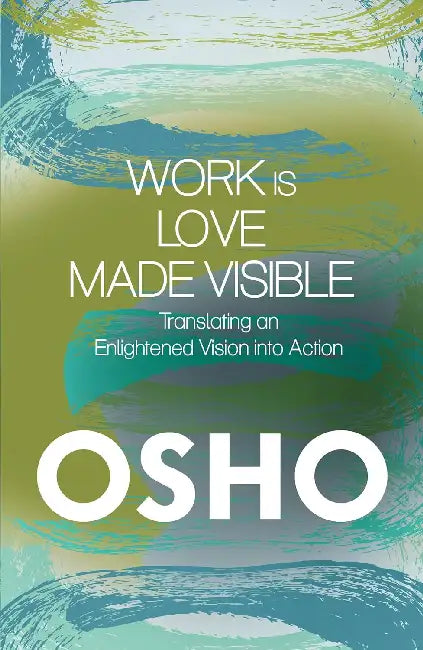 Work Is Love Made Visible by Osho