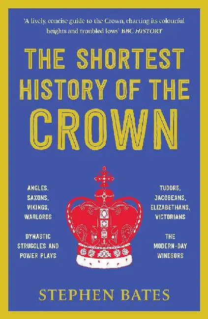 The Shortest History Of The Crown by Bates, Stephen