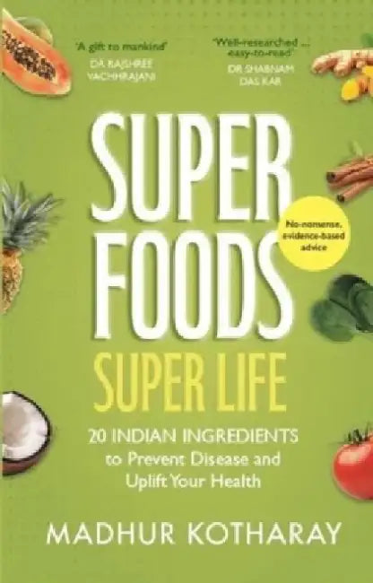 Superfoods Super Life by Madhur Kotharay