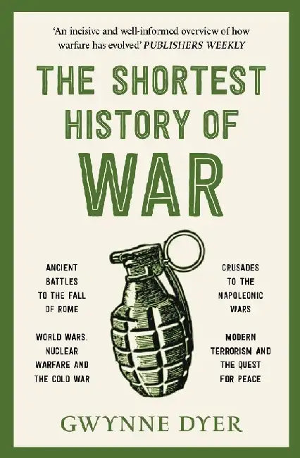 The Shortest History Of War by Dyer, Gwynne
