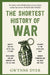 The Shortest History Of War by Dyer, Gwynne