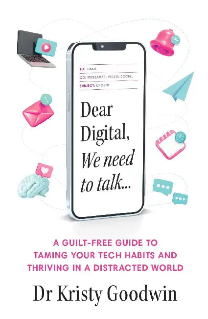 Dear Digital, We Need To Talk by Dr Kristy Goodwin