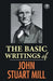 The Basic Writings of John Stuart Mill: On Liberty, The Subjection of Women and Utilitarianism & Socialism by John Stuart Mill