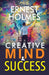 Creative Mind and Success by Ernest Holmes