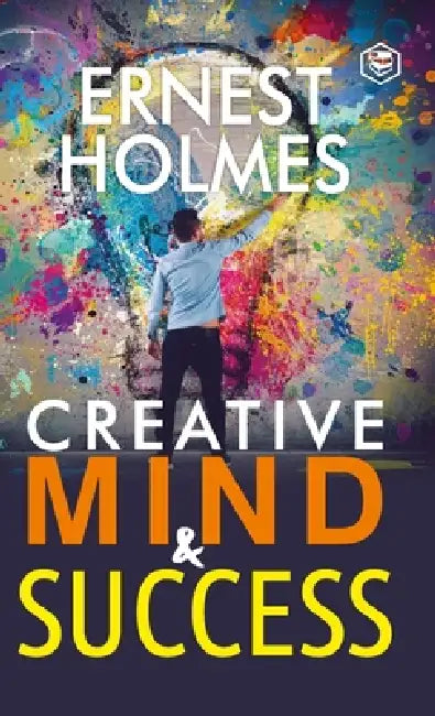 Creative Mind and Success by Ernest Holmes