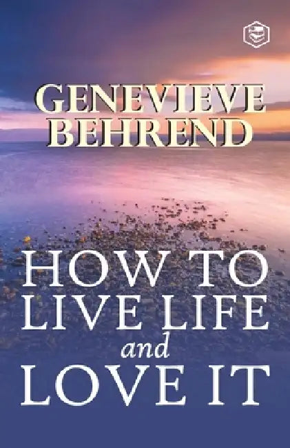 How To Live Life And Love It by Genevieve Behrend