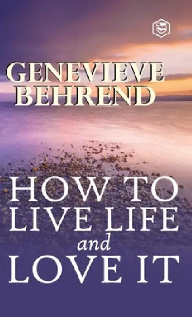 How To Live Life And Love It by Genevieve Behrend