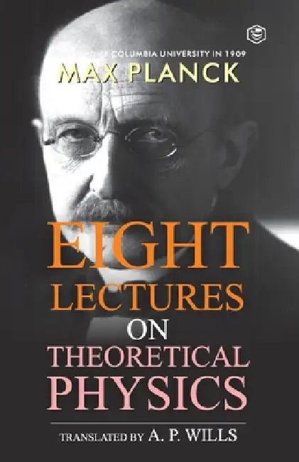 Eight Lectures of Theoretical Physics by Max Planck