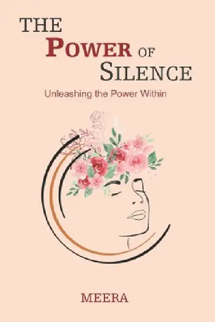 The Power of Silence: Unleashing the Power Within by Meera