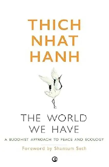 The World We Have by Thich Nhat Hanh