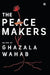 The Peace Makers by Ghazala Wahab