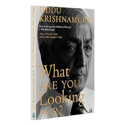 What Are You Looking For ? by Jiddu Krishnamurti