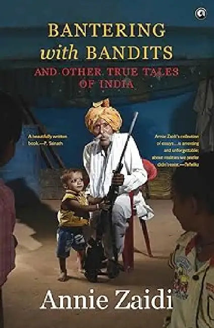 Bantering With Bandits And Other True Tales Of India by Annie Zaidi