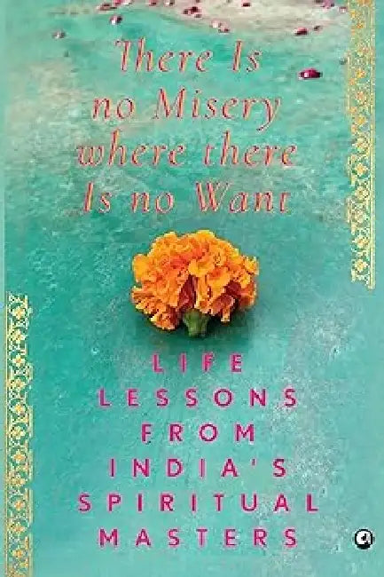 There Is No Misery Where There Is No Want by Aleph Book Company