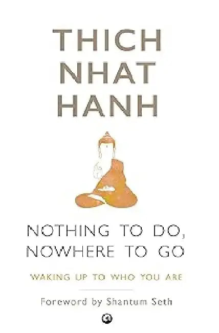Nothing To Do, Nowhere To Go by Thich Nhat Hanh