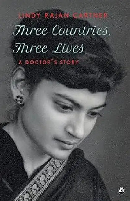 Three Countries, Three Lives A Doctor'S Story by Lindy Rajan Cartner