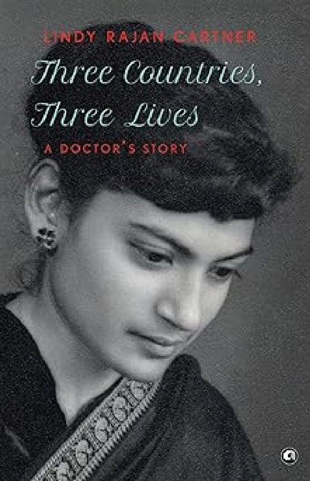 Three Countries, Three Lives A Doctor'S Story by Lindy Rajan Cartner