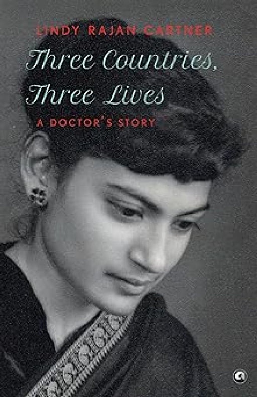 Three Countries, Three Lives A Doctor'S Story by Lindy Rajan Cartner