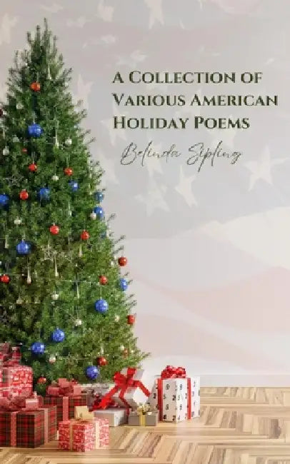 A Collection of Various American Holiday Poems by Belinda Sipling