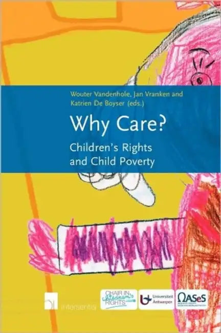 Why Care?: Children's Rights and Child Poverty by Wouter Vandenhole, Jan Vranken, Katrien De Boyser