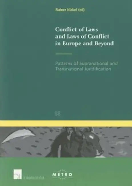 Conflict of Laws and Laws of Conflict in Europe and Beyond: Patterns of Supranational and Transnational Juridification by Rainer Nickel
