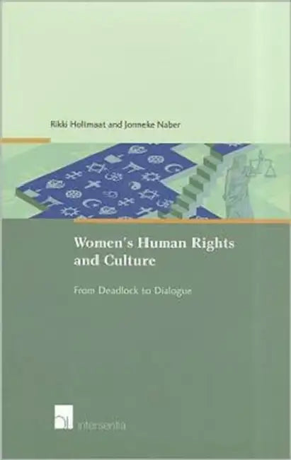 Women's Human Rights and Culture: From Deadlock to Dialogue by Rikki Holtmaat, Jonneke Naber