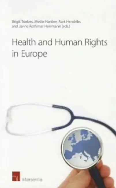 Health and Human Rights in Europe by Brigit Toebes, Mette Hartlev, Aart Hendriks