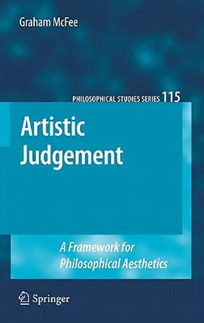 Artistic Judgement: A Framework for Philosophical Aesthetics by Graham McFee