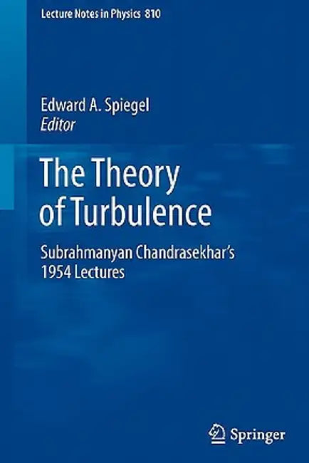 The Theory of Turbulence: Subrahmanyan Chandrasekhar's 1954 Lectures by Edward A. Spiegel