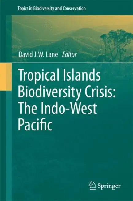 Tropical Islands Biodiversity Crisis: The Indo-West Pacific by David J. W. Lane