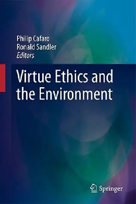 Virtue Ethics and the Environment by Philip Cafaro, Ronald Sandler