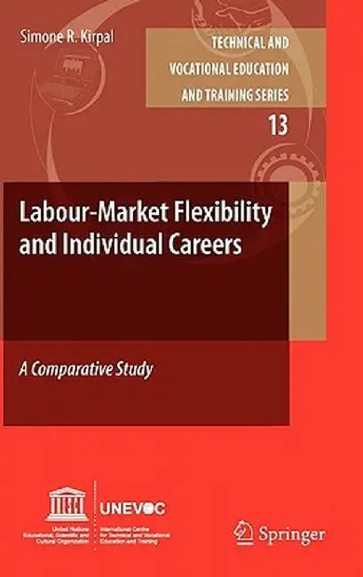 Labour-Market Flexibility and Individual Careers: A Comparative Study by Simone R. Kirpal