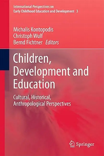 Children, Development and Education: Cultural, Historical, Anthropological Perspectives by Michalis Kontopodis