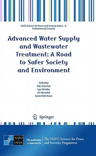Advanced Water Supply and Wastewater Treatment: A Road to Safer Society and Environment by Petr Hlavinek