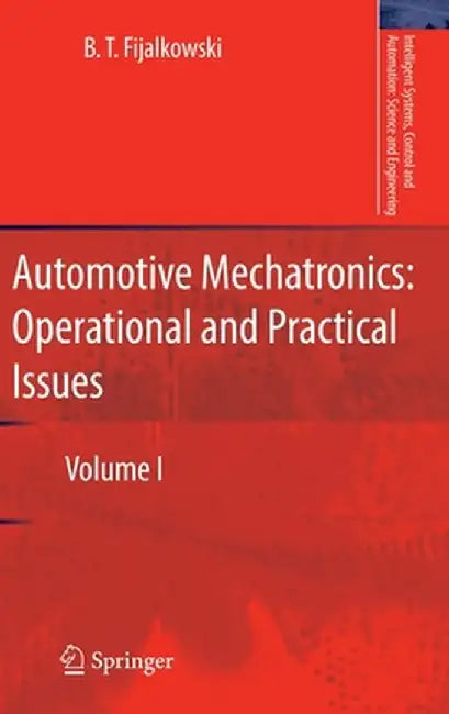 Automotive Mechatronics: Operational and Practical Issues: Volume I by B. T. Fijalkowski