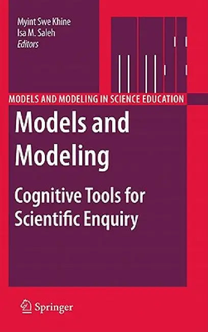 Models and Modeling: Cognitive Tools for Scientific Enquiry by Myint Swe Khine