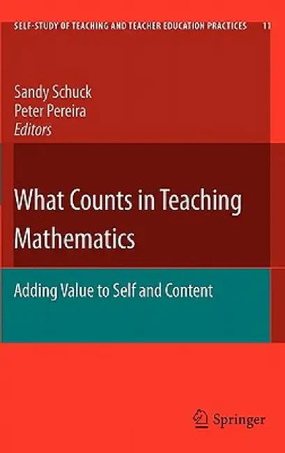 What Counts in Teaching Mathematics: Adding Value to Self and Content by Sandy Schuck