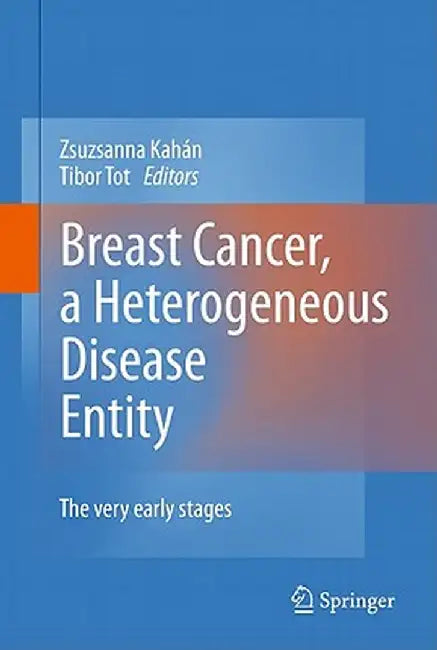 Breast Cancer, a Heterogeneous Disease Entity: The Very Early Stages by Zsuzsanna Kahán
