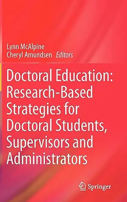 Doctoral Education: Research-Based Strategies for Doctoral Students, Supervisors and Administrators by Lynn McAlpine