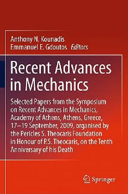 Recent Advances in Mechanics: Selected Papers from the Symposium on Recent Advances in Mechanics, Academy of Athens, Athens, Greece, 17-19 September, by E. E. Gdoutos, Anthony N. Kounadis