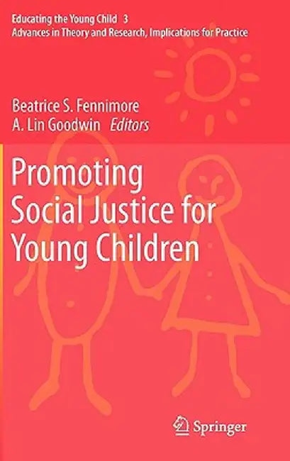 Promoting Social Justice for Young Children: Advances in Theory and Research, Implications for Practice by Beatrice S. Fennimore
