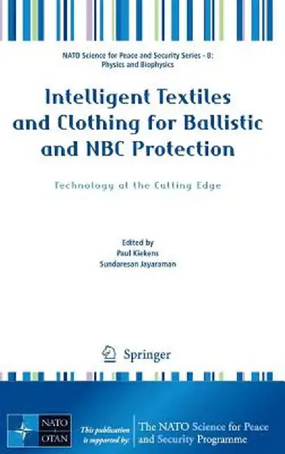 Intelligent Textiles and Clothing for Ballistic and NBC Protection: Technology at the Cutting Edge by Paul Kiekens