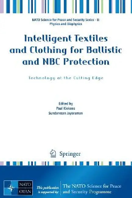Intelligent Textiles and Clothing for Ballistic and NBC Protection: Technology at the Cutting Edge by Paul Kiekens, Sundaresan Jayaraman