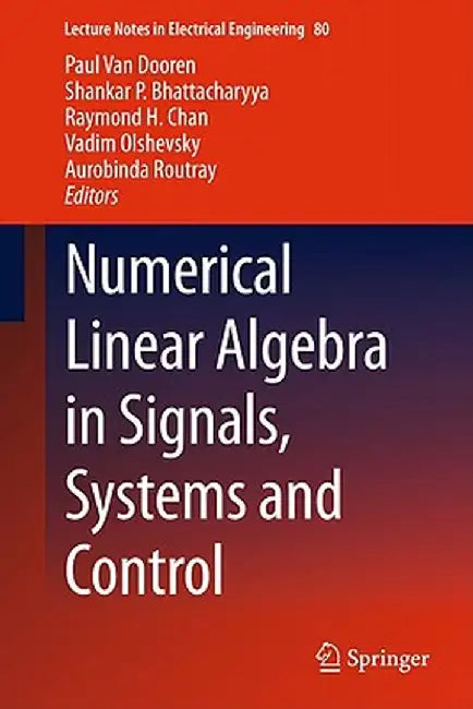 Numerical Linear Algebra in Signals, Systems and Control by Paul Van Dooren
