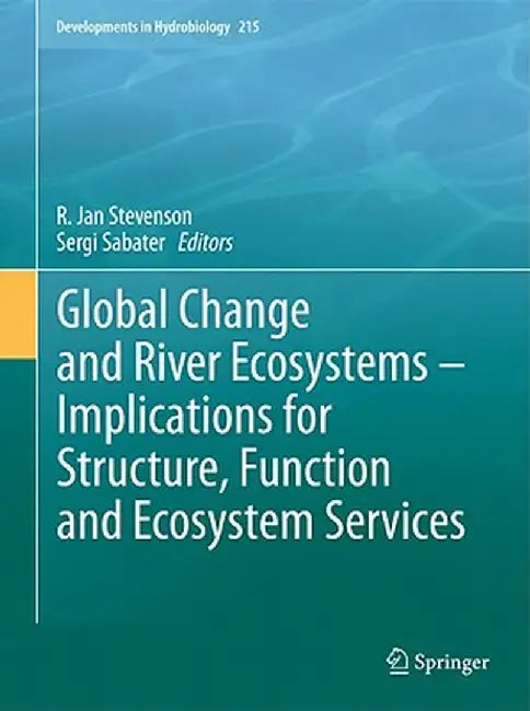 Global Change and River Ecosystems - Implications for Structure, Function and Ecosystem Services by R. Jan Stevenson
